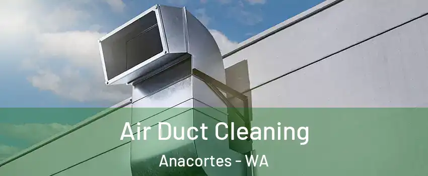  Air Duct Cleaning Anacortes - WA
