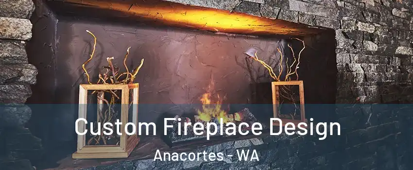  Custom Fireplace Design Anacortes - WA