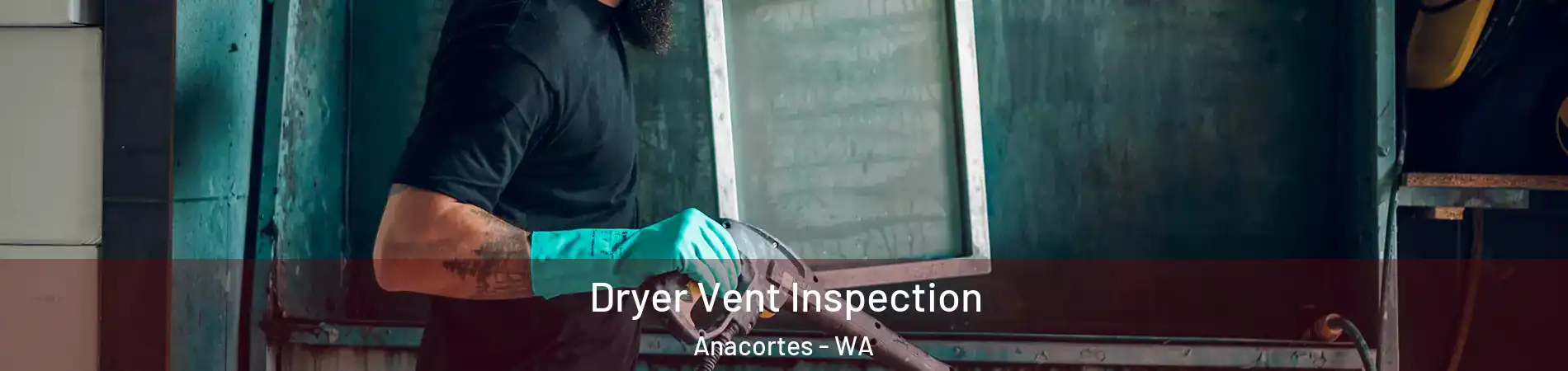  Dryer Vent Inspection Anacortes - WA