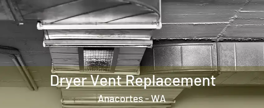  Dryer Vent Replacement Anacortes - WA