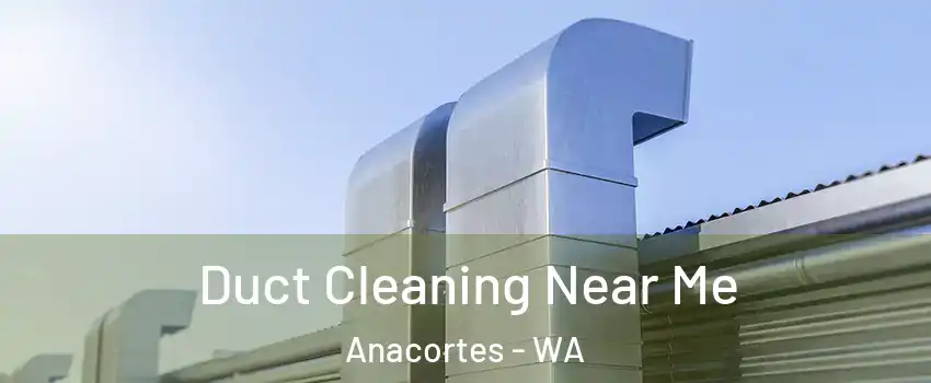 Duct Cleaning Near Me Anacortes - WA
