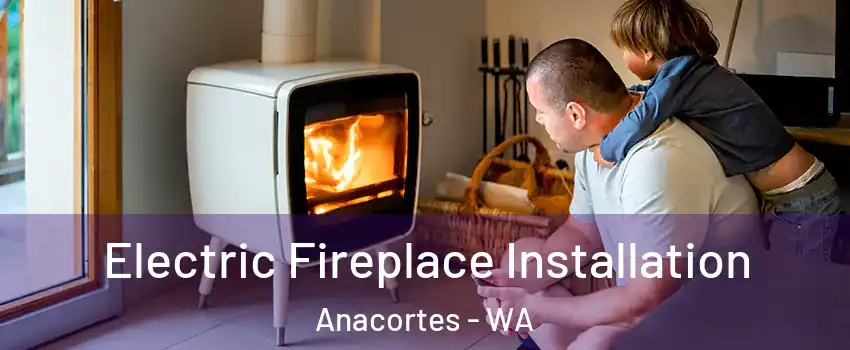  Electric Fireplace Installation Anacortes - WA