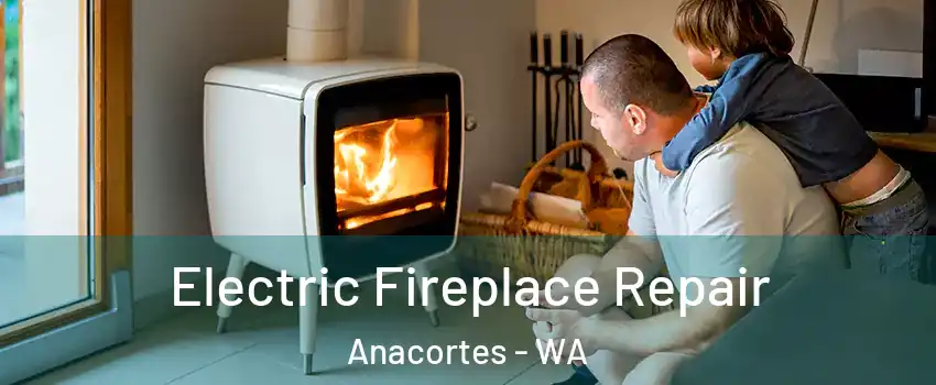  Electric Fireplace Repair Anacortes - WA