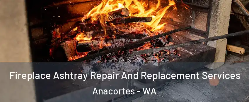  Fireplace Ashtray Repair And Replacement Services Anacortes - WA