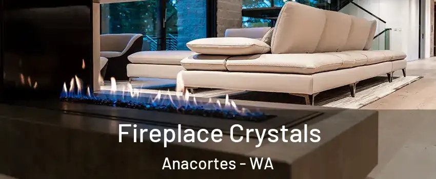  Fireplace Crystals Anacortes - WA