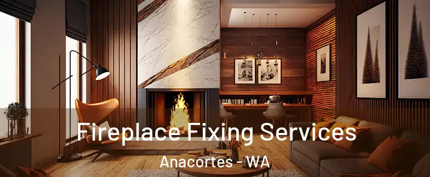  Fireplace Fixing Services Anacortes - WA