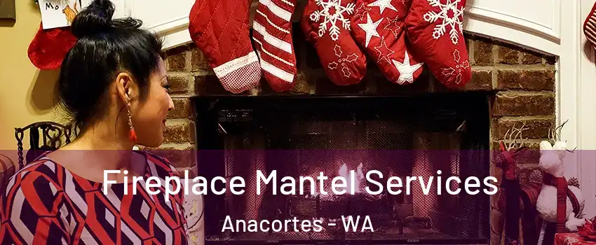  Fireplace Mantel Services Anacortes - WA