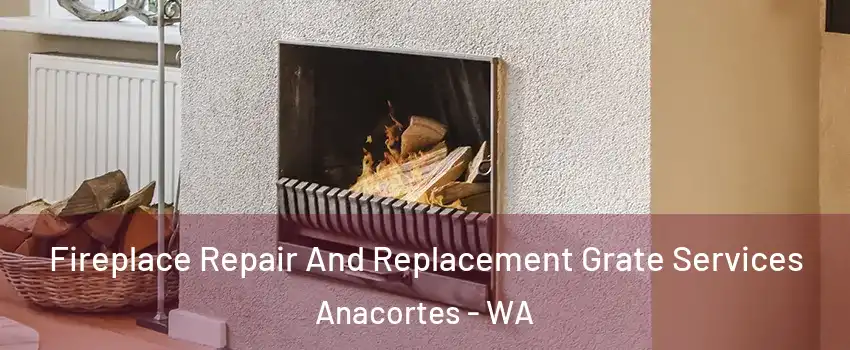  Fireplace Repair And Replacement Grate Services Anacortes - WA