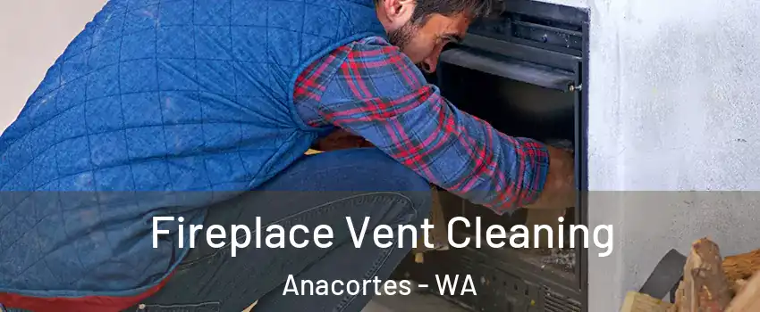  Fireplace Vent Cleaning Anacortes - WA