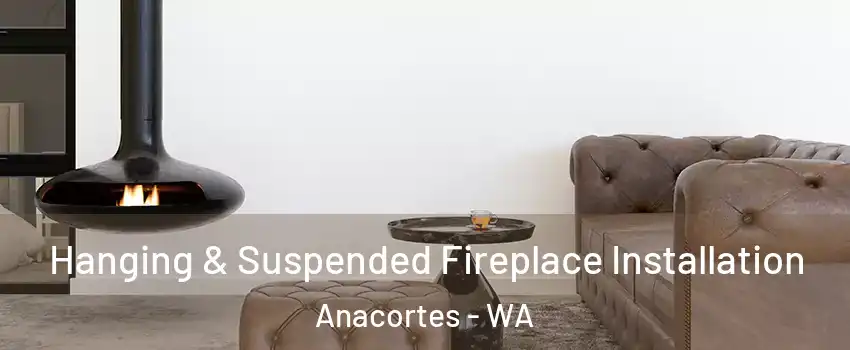  Hanging & Suspended Fireplace Installation Anacortes - WA
