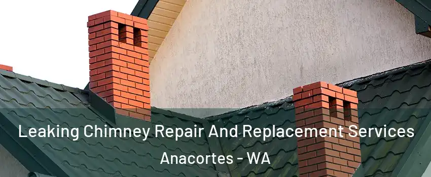  Leaking Chimney Repair And Replacement Services Anacortes - WA
