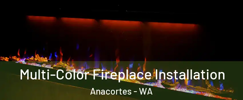  Multi-Color Fireplace Installation Anacortes - WA
