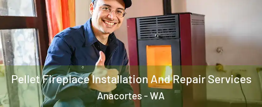  Pellet Fireplace Installation And Repair Services Anacortes - WA
