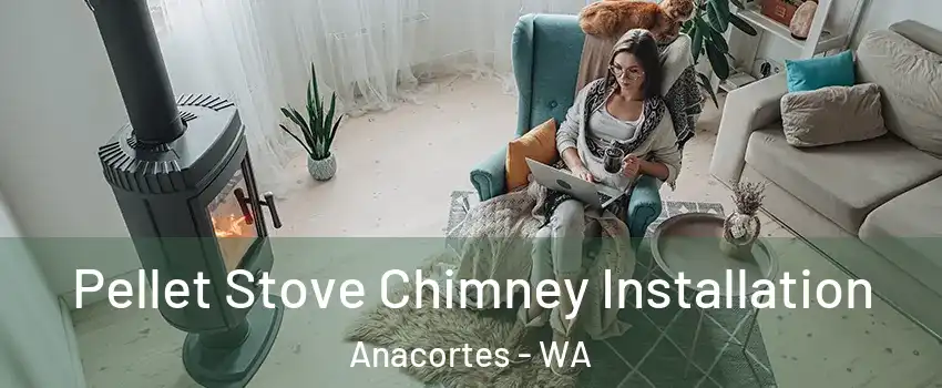  Pellet Stove Chimney Installation Anacortes - WA