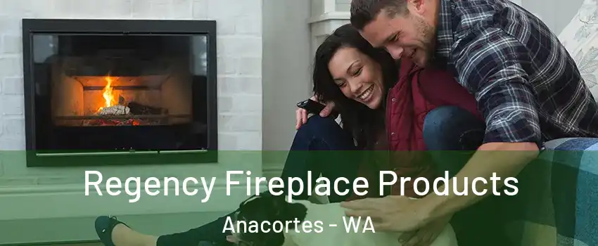  Regency Fireplace Products Anacortes - WA