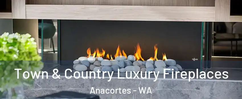  Town & Country Luxury Fireplaces Anacortes - WA