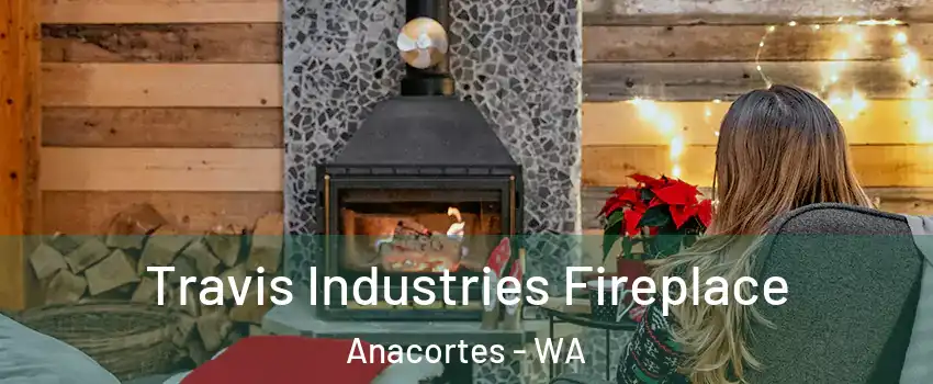  Travis Industries Fireplace Anacortes - WA