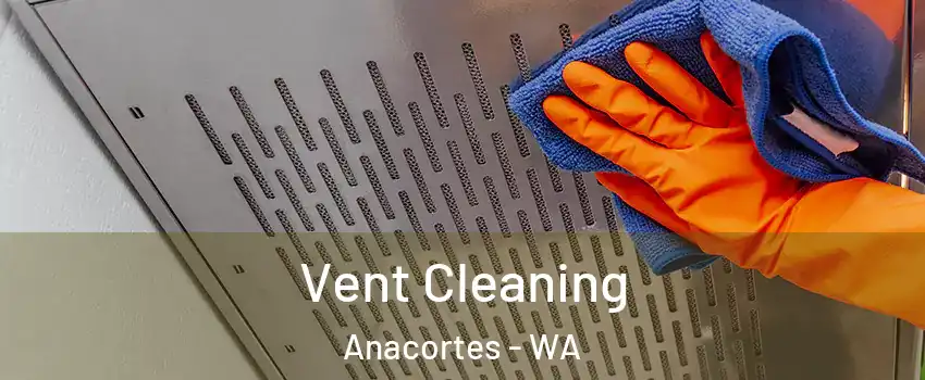  Vent Cleaning Anacortes - WA