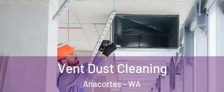 Vent Dust Cleaning Anacortes - WA