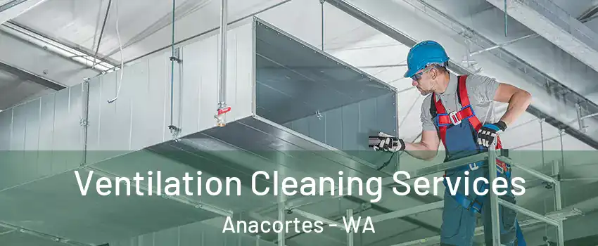  Ventilation Cleaning Services Anacortes - WA