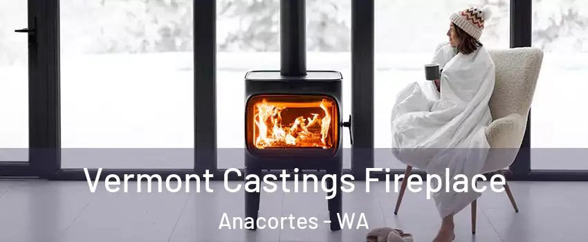  Vermont Castings Fireplace Anacortes - WA