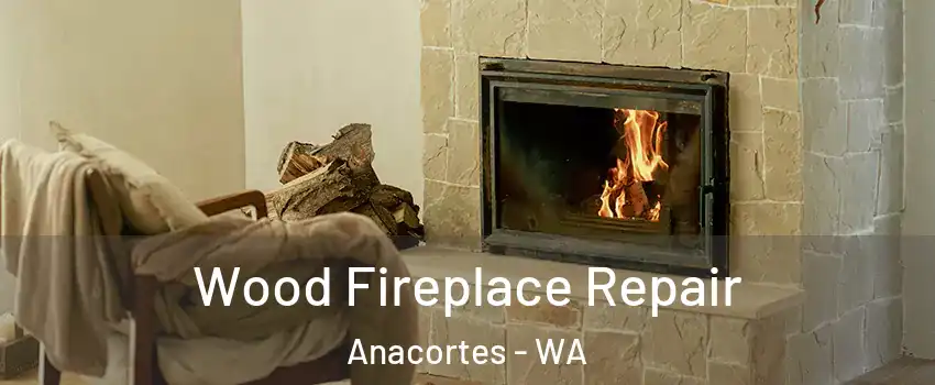  Wood Fireplace Repair Anacortes - WA