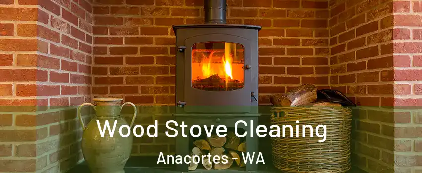  Wood Stove Cleaning Anacortes - WA