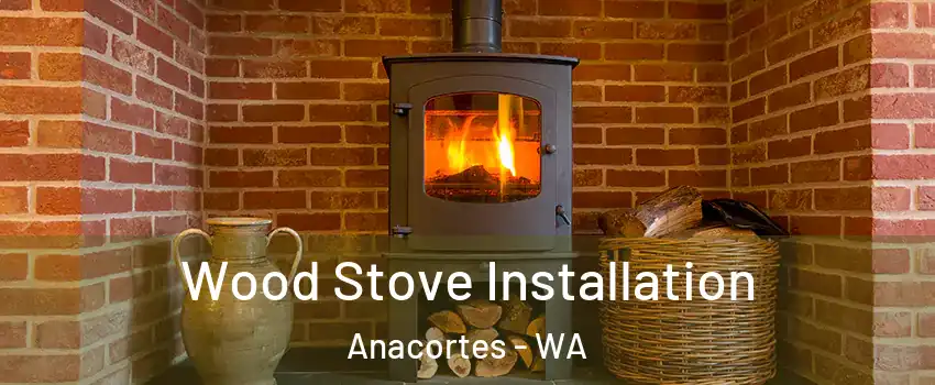  Wood Stove Installation Anacortes - WA