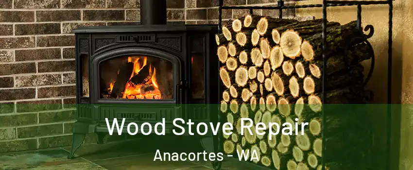  Wood Stove Repair Anacortes - WA